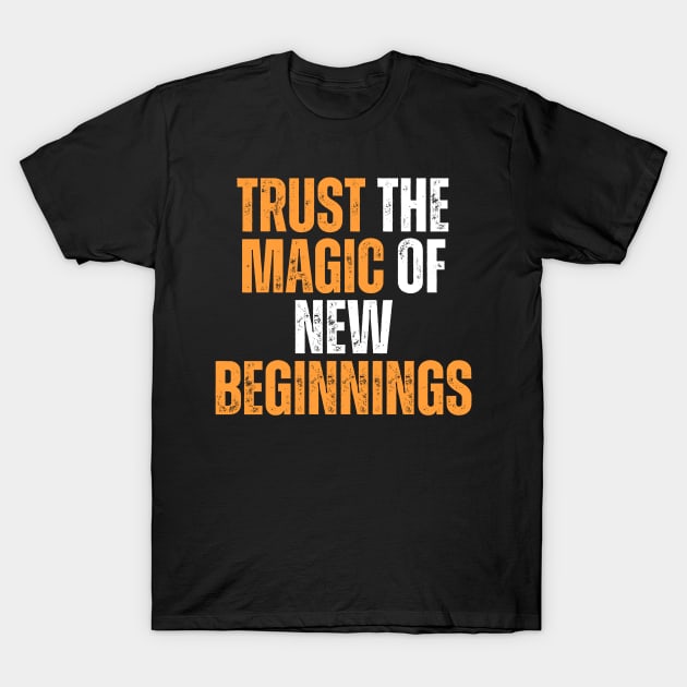 trust the magic of new beginnings motivational typography T-Shirt by emofix